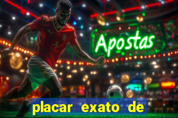 placar exato de jogos de hoje